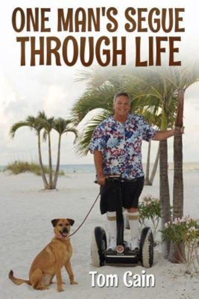 One Man's Segue Through Life - Tom Cain - Books - Createspace Independent Publishing Platf - 9781537455556 - October 14, 2016