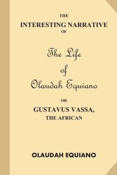 The Interesting Narrative of the Life of Olaudah Equiano, or Gustavus Vassa, the African - Olaudah Equiano - Books - Createspace Independent Publishing Platf - 9781539589556 - October 18, 2016