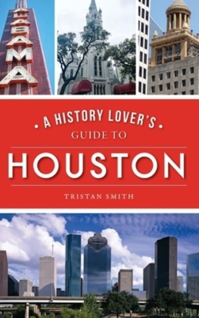 Cover for Tristan Smith · History Lover's Guide to Houston (Hardcover Book) (2020)