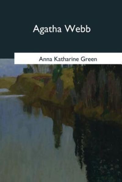 Agatha Webb - Anna Katharine Green - Kirjat - Createspace Independent Publishing Platf - 9781545081556 - perjantai 21. huhtikuuta 2017