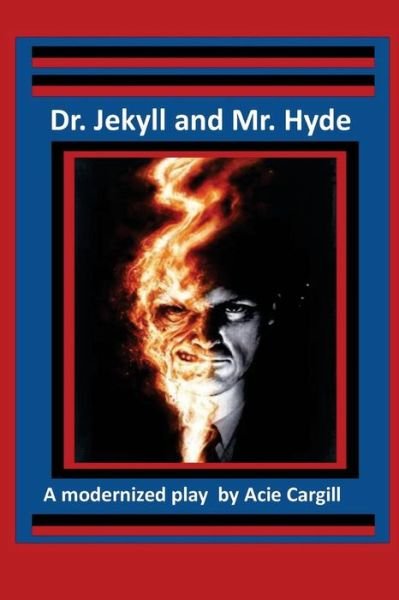 Cover for Acie Cargill · Dr. Jekll and Mr. Hyde - A Modernized Play (Pocketbok) (2017)