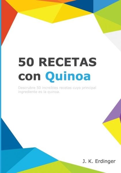 Cover for J K Erdinger · 50 Recetas Con Quinoa (Paperback Book) (2017)