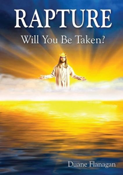 Duane Flanagan · Rapture: Will You Be Taken? (Paperback Book) (2019)