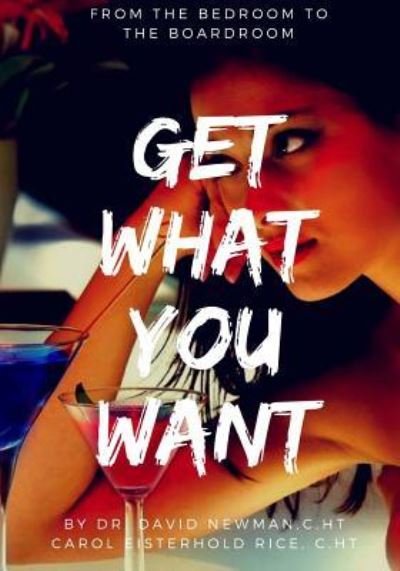Cover for MS Carol Eisterholt Rice C Ht · Get What You Want (Paperback Bog) (2017)