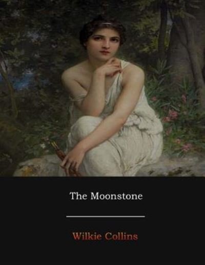 The Moonstone - Wilkie Collins - Livros - Createspace Independent Publishing Platf - 9781548246556 - 10 de julho de 2017