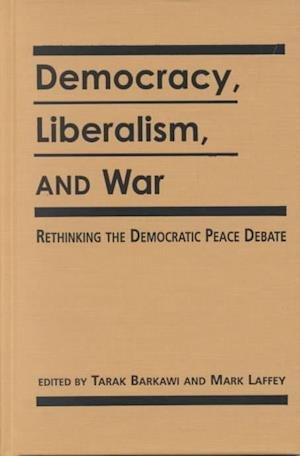 Cover for Tarak Barkawi · Democracy, Liberalism and War: Rethinking the Democratic Peace Debates (Gebundenes Buch) (2001)