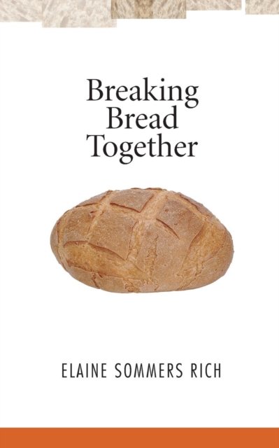 Breaking Bread Together - Elaine Sommers Rich - Books - Wipf & Stock Publishers - 9781556351556 - 2007