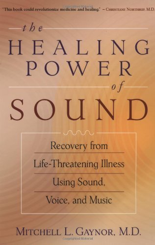The Healing Power of Sound: Recovery from Life-threatening Illness Using Sound, Voice, and Music - Mitchell L. Gaynor - Boeken - Shambhala - 9781570629556 - 13 augustus 2002