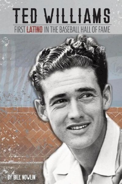 Cover for Bill Nowlin · Ted Williams - The First Latino in the Baseball Hall of Fame (Paperback Book) (2018)