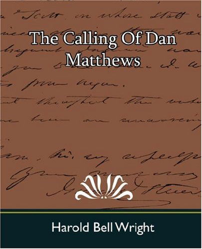 The Calling of Dan Matthews - Harold Bell Wright - Books - Book Jungle - 9781594629556 - July 20, 2007