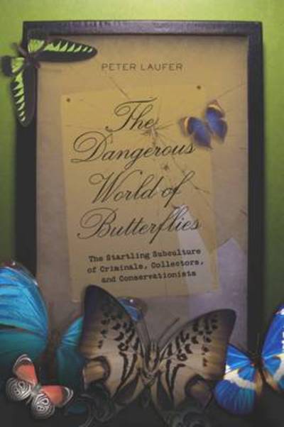 The Dangerous World of Butterflies - Peter Laufer - Kirjat - Globe Pequot Press - 9781599215556 - maanantai 11. tammikuuta 2010