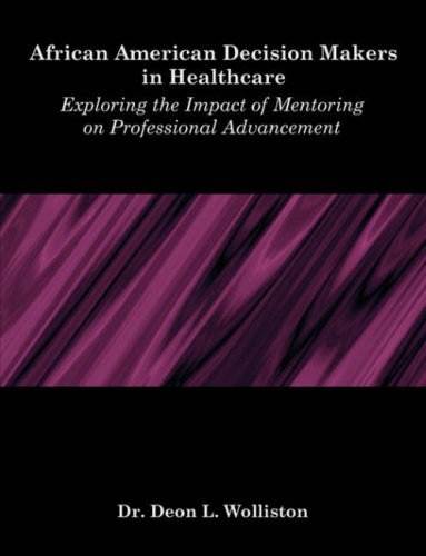 Cover for Deon L. Wolliston · African American Decision Makers in Healthcare: Exploring the Impact of Mentoring on Professional Advancement (Paperback Book) (2008)
