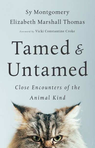 Tamed and Untamed: Close Encounters of the Animal Kind - Sy Montgomery - Books - Chelsea Green Publishing Co - 9781603587556 - October 4, 2017