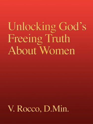 Cover for V. Rocco · Unlocking God's Freeing Truth About Women (Paperback Book) (2008)