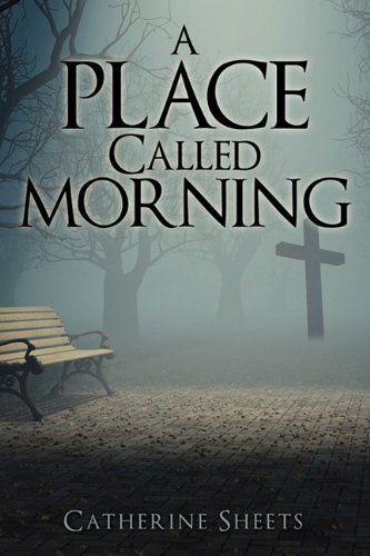 Cover for Catherine Sheets · A Place Called Morning (Paperback Book) (2011)