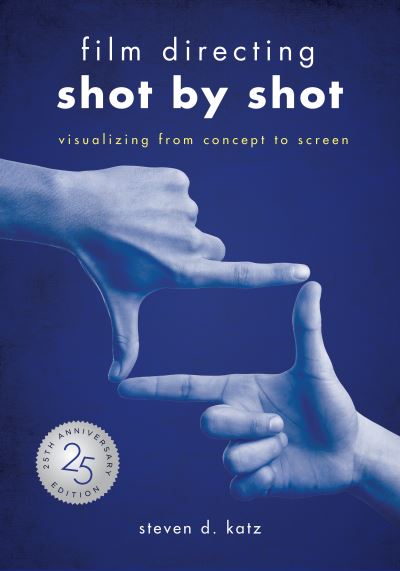 Cover for Steve D. Katz · Film Directing : Shot by Shot - 25th Anniversary Edition (Book) (2023)