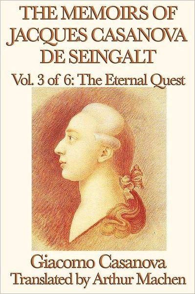Cover for Giacomo Casanova · The Memoirs of Jacques Casanova De Seingalt Vol. 3 the Eternal Quest (Paperback Book) (2012)