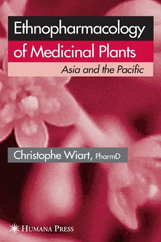 Cover for Christophe Wiart · Ethnopharmacology of Medicinal Plants: Asia and the Pacific (Paperback Book) [Softcover reprint of hardcover 1st ed. 2007 edition] (2010)