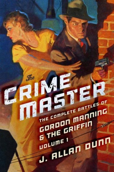 Cover for J. Allan Dunn · The Crime Master: the Complete Battles of Gordon Manning &amp; the Griffin, Volume 1 (Paperback Book) (2014)