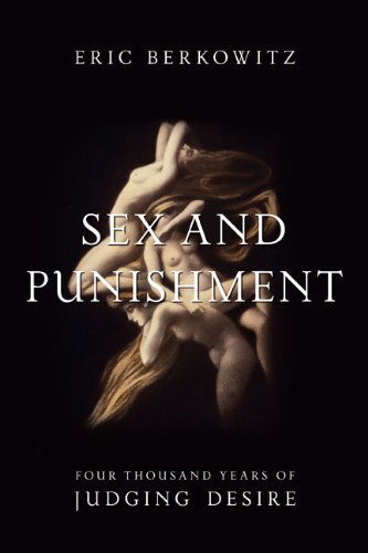 Cover for Eric Berkowitz · Sex and Punishment: Four Thousand Years of Judging Desire (Paperback Book) (2013)