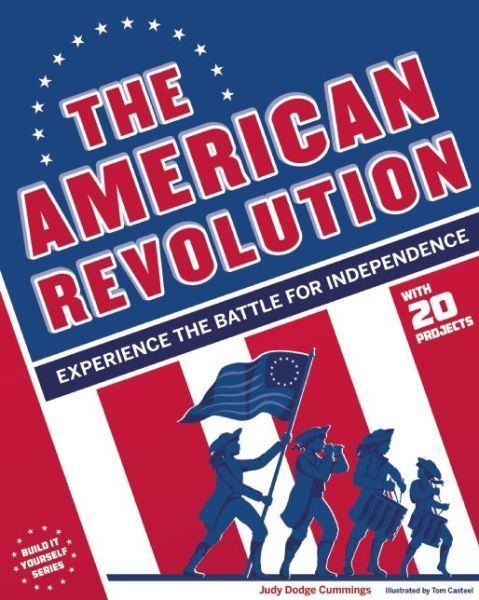 Cover for Judy Dodge Cummings · The American Revolution: Experience the Battle for Independence (Hardcover Book) (2015)