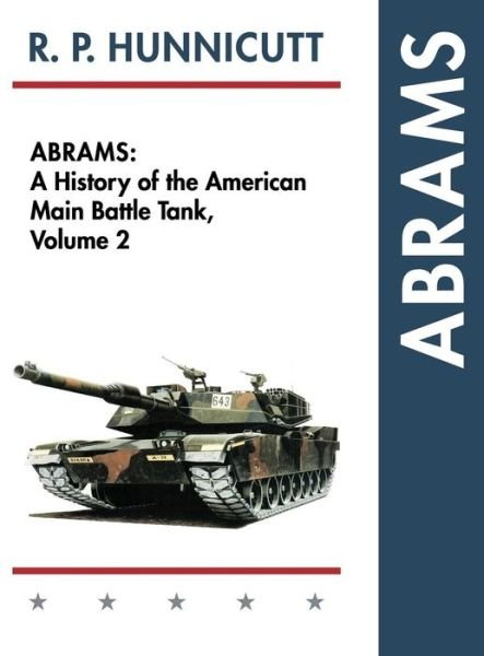 Cover for R P Hunnicutt · Abrams: A History of the American Main Battle Tank, Vol. 2 (Inbunden Bok) [Reprint edition] (2015)