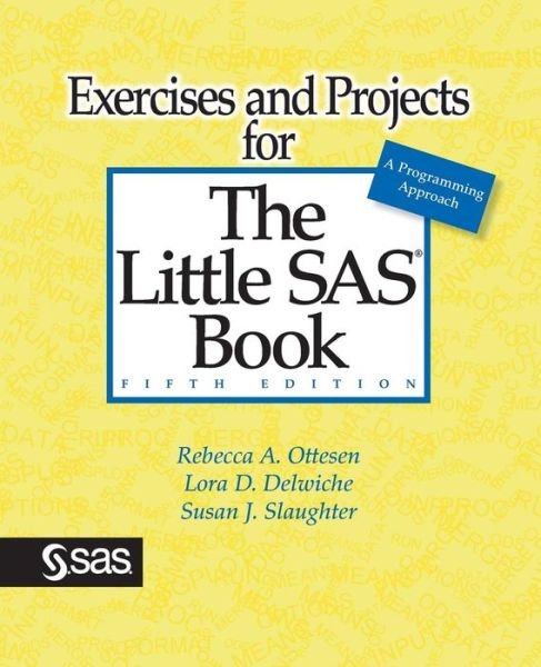 Exercises and Projects for the Little Sas Book, Fifth Edition - Susan J Slaughter - Libros - SAS Institute - 9781629596556 - 1 de julio de 2015