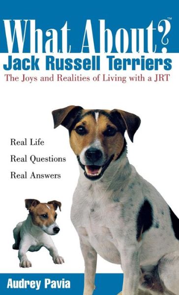 Cover for Audrey Pavia · What About Jack Russell Terriers: the Joys and Realities of Living with a Jrt (Hardcover Book) (2003)