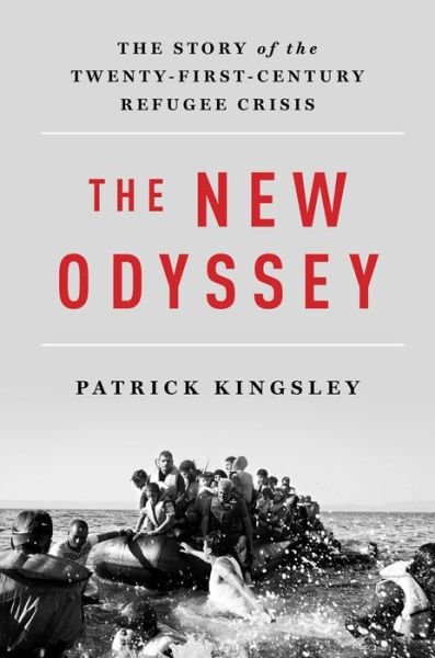 The New Odyssey - The Story of the Twenty-First Century Refugee Crisis - Patrick Kingsley - Livros -  - 9781631492556 - 26 de julho de 2017