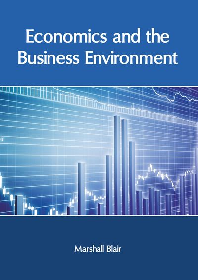 Economics and the Business Environment - Marshall Blair - Books - Clanrye International - 9781632408556 - June 13, 2019
