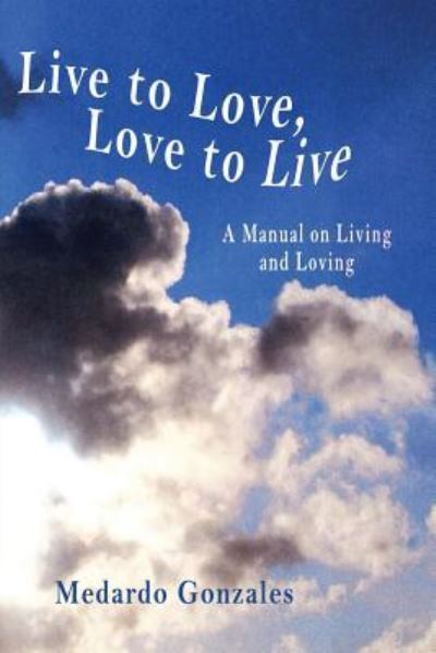 Cover for Medardo Gonzales · Live to Love, Love to Live (Paperback Bog) (2019)