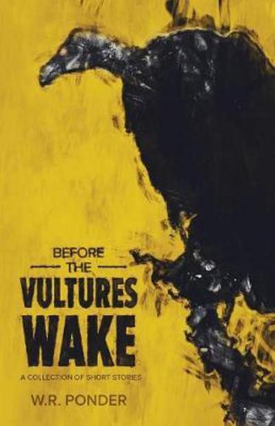 Before the Vultures Wake: A Collection of Short Stories - W R Ponder - Książki - Lucid Books - 9781632961556 - 31 października 2017