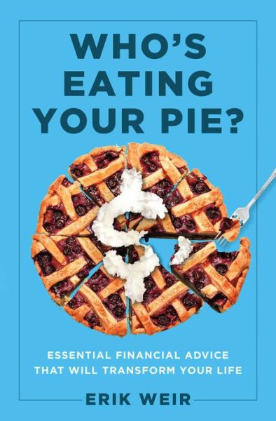 Cover for Erik Weir · Who's Eating Your Pie?: Essential Financial Advice that Will Transform Your Life (Hardcover Book) (2022)