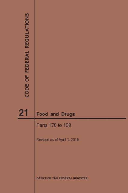 Cover for Nara · Code of Federal Regulations Title 21, Food and Drugs, Parts 170-199, 2019 - Code of Federal Regulations (Taschenbuch) [2019 edition] (2019)