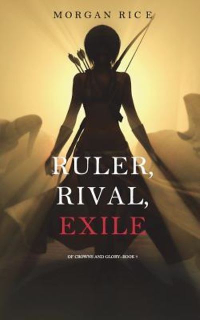 Cover for Morgan Rice · Ruler, Rival, Exile (Of Crowns and Glory-Book 7) (Paperback Book) (2019)