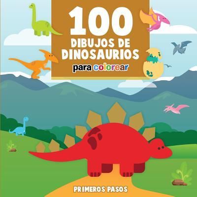 Cover for Primeros Pasos · 100 Dibujos de Dinosaurios para colorear (Taschenbuch) (2017)