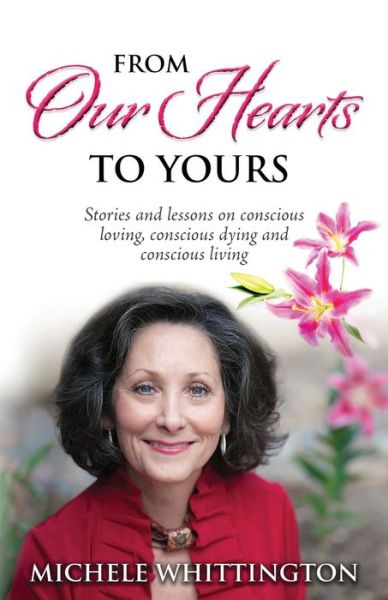 Cover for Michele Whittington · From Our Hearts to Yours Stories and lessons on conscious loving, conscious dying and conscious living (Paperback Book) (2020)