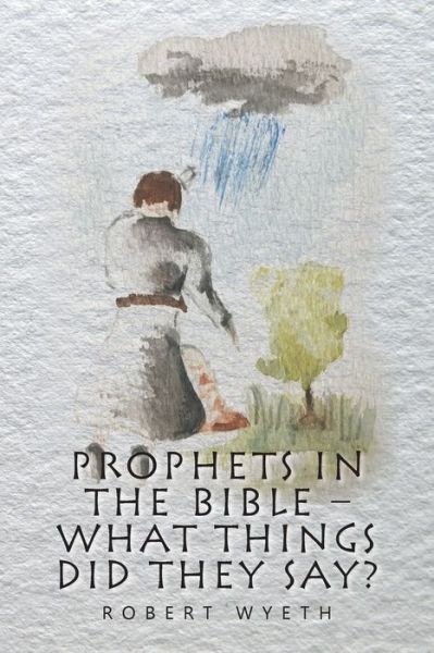 Cover for Robert Wyeth · Prophets in the Bible - What Things Did They Say? (Taschenbuch) (2022)