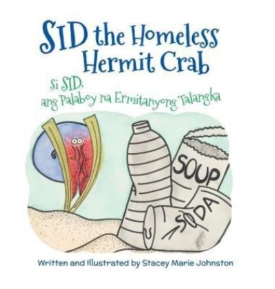 Cover for Stacey Marie Johnston · Sid the Homeless Hermit Crab / Si Sid, Ang Palaboy Na Ermitanyong Talangka: Babl Children's Books in Tagalog and English (Hardcover Book) [Large type / large print edition] (2017)