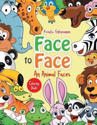 Cover for Kreativ Entspannen · Face to Face--An Animal Faces Coloring Book (Paperback Book) (2016)
