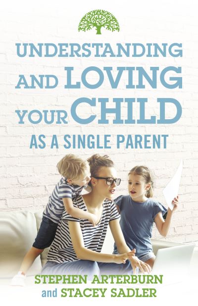 Cover for Stephen Arterburn · Understanding and Loving Your Child As a Single Parent (Paperback Book) (2022)