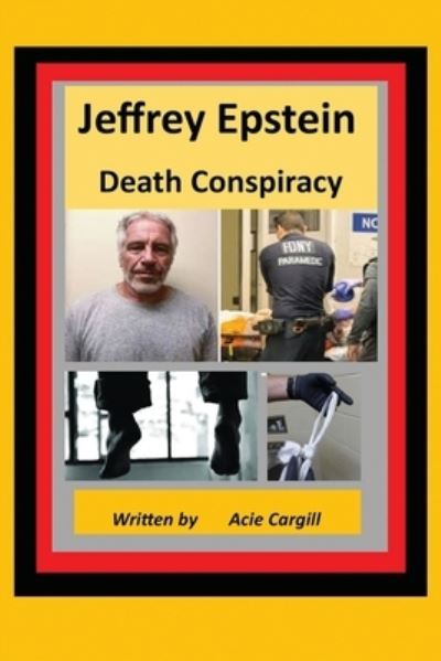 Jeffrey Epstein Death Controversy - Acie Cargill - Books - Independently Published - 9781689251556 - August 29, 2019