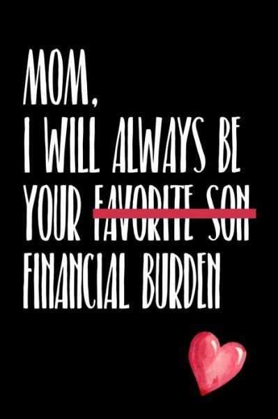 Mom, I Will Always Be Your Favorite Son Financial Burden - Craig Charles - Books - INDEPENDENTLY PUBLISHED - 9781691227556 - September 5, 2019