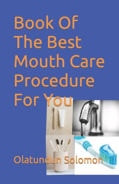 Cover for Olatundun Solomon · Book Of The Best Mouth Care Procedure For You (Paperback Book) (2019)