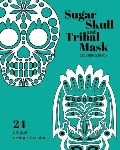 Cover for Skullanddreampress · Sugar Skull and Tribal Mask Coloring Book (Paperback Bog) (2019)