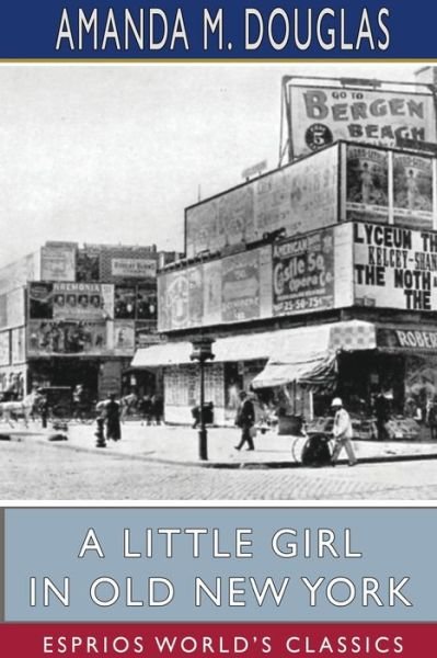 Cover for Amanda M Douglas · A Little Girl in Old New York (Esprios Classics) (Paperback Book) (2024)