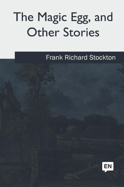 Cover for Frank Richard Stockton · The Magic Egg and Other Stories (Taschenbuch) (2018)