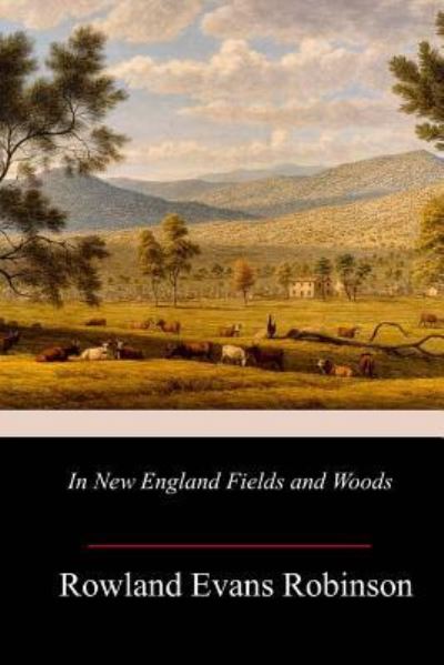 Cover for Rowland Evans Robinson · In New England Fields and Woods (Paperback Book) (2018)