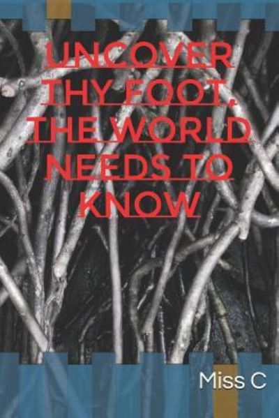 Cover for Miss C · Uncover Thy Foot, the World Needs to Know (Paperback Book) (2018)