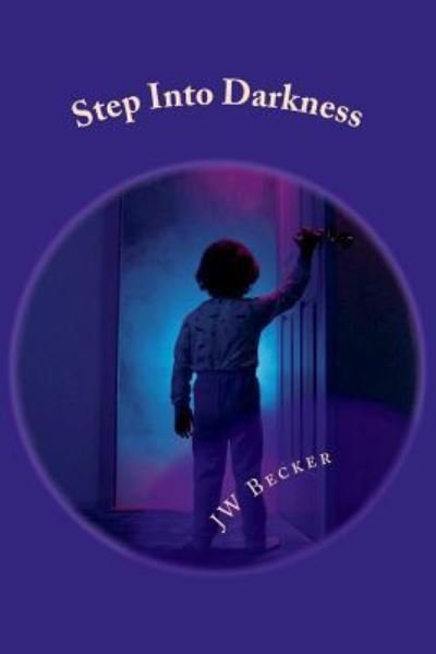 Cover for JW Becker · Step Into Darkness (Taschenbuch) (2018)